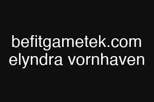 befitgametek.com elyndra vornhaven
