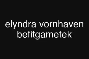 elyndra vornhaven befitgametek