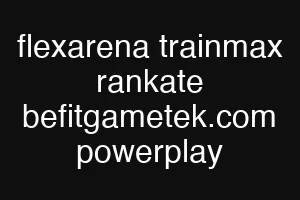 flexarena trainmax rankate befitgametek.com powerplay