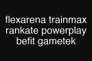 flexarena trainmax rankate powerplay befit gametek